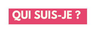 QUI SUIS JE
